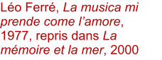 Lo Ferr, La musica mi prende come lamore, 1977, repris dans La mmoire et la mer, 2000